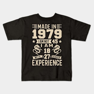 Made In 1979 I Am Not 45 I Am 18 With 27 Years Of Experience Kids T-Shirt